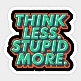 THINK LESS STUPID MORE DESIGN Sticker